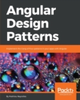 Image for Angular Design Patterns : Implement the Gang of Four patterns in your apps with Angular