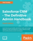 Image for Salesforce CRM - The Definitive Admin Handbook - Fourth Edition