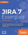 Image for JIRA 7 essentials: explore the great features of the all-new JIRA 7 to manage projects and effectively handle bugs and software issues
