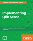 Image for Implementing Qlik Sense: design, develop, and validate BI solutions for consultants