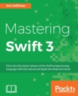 Image for Mastering Swift 3: dive into the latest release of the Swift programming language with this advanced Apple development book