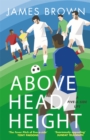 Image for Above head height  : a five-a-side life