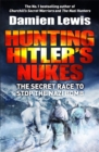 Image for Hunting Hitler&#39;s nukes  : the secret race to stop the Nazi bomb