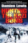 Image for Hunting the Nazi bomb  : the special forces mission to sabotage Hitler&#39;s deadliest weapon