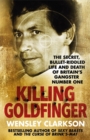 Image for Killing Goldfinger  : the bloody, bullet-riddled life and death of Britain&#39;s gangster number one