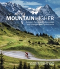 Image for Mountain higher: Europe's extreme, undiscovered and unforgettable cycle climbs