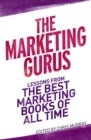 Image for The marketing gurus: lessons from the best marketing books of all time