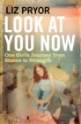 Image for Look at you now  : one girl&#39;s journey from shame to strength