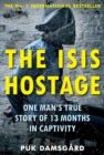 Image for The ISIS hostage  : one man&#39;s true story of 13 months in captivity
