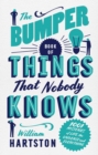 Image for The bumper book of things that nobody knows  : 1001 mysteries of life, the universe and everything