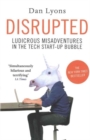 Image for Disrupted  : ludicrous misadventures into the tech start-up bubble