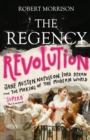 Image for The Regency revolution: Jane Austen, Napoleon, Lord Byron and the making of the modern world