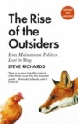 Image for The rise of the outsiders  : how mainstream politics lost its way