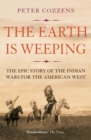 Image for The earth is weeping: the epic story of the Indian Wars for the American West