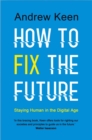 Image for How to fix the future  : staying human in the digital age