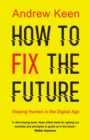 Image for How to fix the future  : staying human in the digital age