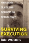 Image for Surviving execution: a miscarriage of justice and the fight to end the death penalty