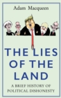 Image for The lies of the land: a brief history of political dishonesty