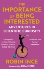 The importance of being interested  : adventures in scientific curiosity - Ince, Robin