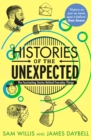 Image for Histories of the unexpected  : the ascinating stories behind everyday things