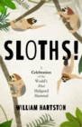 Image for Sloths!  : a celebration of the world&#39;s most maligned mammal