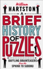 Image for A brief history of puzzles  : 120 of the world&#39;s most baffling brainteasers from the sphinx to sudoku