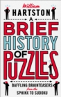 Image for A brief history of puzzles: 120 of the world&#39;s most baffling brainteasers from the sphinx to sudoku