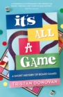 Image for It&#39;s all a game  : a short history of board games