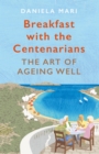 Image for Breakfast with the Centenarians: the science of ageing well