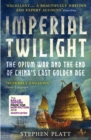 Image for Imperial twilight  : the opium war and the end of China&#39;s last golden age