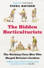 Image for The hidden horticulturists: the untold story of the men who shaped Britain&#39;s gardens