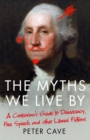Image for The myths we live by: adventures in democracy, free speech and other liberal inventions