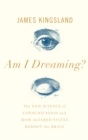 Image for Am I Dreaming? : The New Science of Consciousness and How Altered States Reboot the Brain