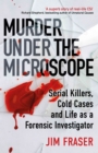 Image for Murder under the microscope  : serial killers, cold cases and life as a forensic investigator