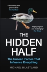 Image for The hidden half  : the unseen forces that influence everything