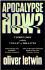 Image for Apocalypse how?: technology and the threat of mass disaster