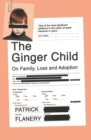 Image for The ginger child: on family, loss and adoption