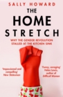 Image for The home stretch  : why the gender revolution stalled at the kitchen sink