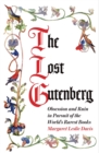 Image for The lost Gutenberg: the astounding story of one book&#39;s five-hundred-year odyssey