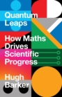 Image for Quantum leaps  : how maths drives scientific progress