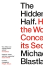 Image for The hidden half  : how the world conceals its secrets