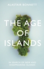 Image for The age of islands  : in search of new and disappearing islands