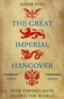Image for The great imperial hangover  : how empires have shaped the world