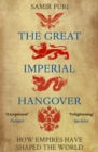 Image for The great imperial hangover: how empires have shaped the world
