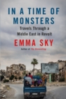 Image for In A Time Of Monsters : Travels Through a Middle East in Revolt