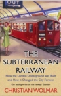 Image for The subterranean railway  : how the London Underground was built and how it changed the city forever