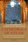 Image for Cathedrals of steam  : how London&#39;s great stations were built - and how they transformed the city