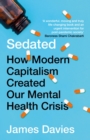 Image for Sedated  : how modern capitalism created our mental health crisis