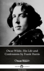 Image for Oscar Wilde, His Life and Confessions by Frank Harris (Illustrated).