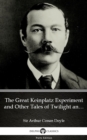 Image for Great Keinplatz Experiment and Other Tales of Twilight and the Unseen by Sir Arthur Conan Doyle (Illustrated).